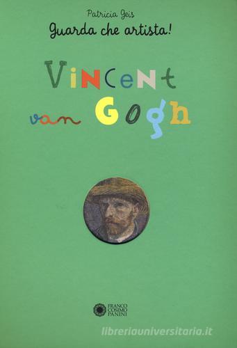 Vincent Van Gogh. Guarda che artista! di Patricia Geis edito da Franco Cosimo Panini