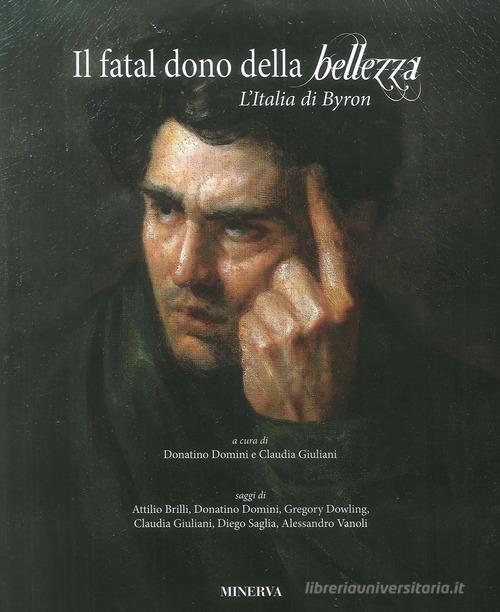 Il fatal dono della bellezza. L'Italia di Byron edito da Minerva Edizioni (Bologna)