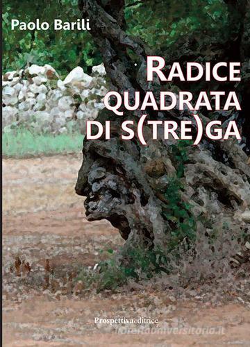 Radice quadrata di s(tre)ga di Paolo Barili edito da Prospettiva Editrice