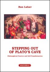 Stepping out of Plato's cave. Philosophical practice and self-transformation di Ran Lahav edito da Solfanelli