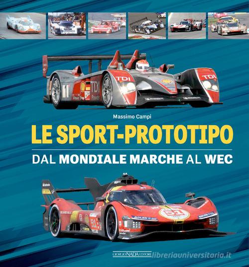 Le sport-prototipo. Dal Mondiale Marche al WEC di Massimo Campi edito da Giorgio Nada Editore