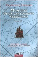 Memorie di un cartografo veneziano di Francesco Ongaro edito da Corbaccio