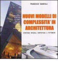 Nuovi modelli di complessità in architettura. Strategie spaziali, contestuali e tettoniche di F. Giancola edito da Editrice Dedalo Roma