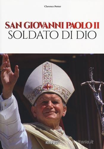 San Giovanni Paolo II. Soldato di Dio di Clarence Potter edito da Kenness Publishing