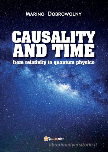 Causality and time: from relativity to quantum physics di Marino Dobrowolny edito da Youcanprint