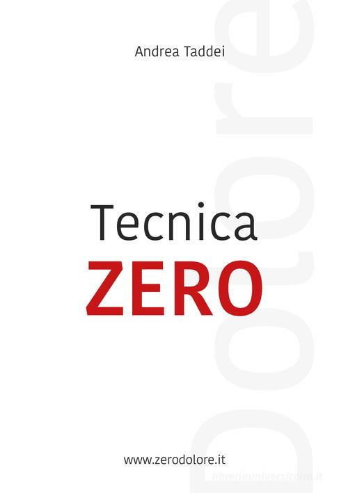Tecnica zero dolore di Andrea Taddei edito da Taddei Andrea