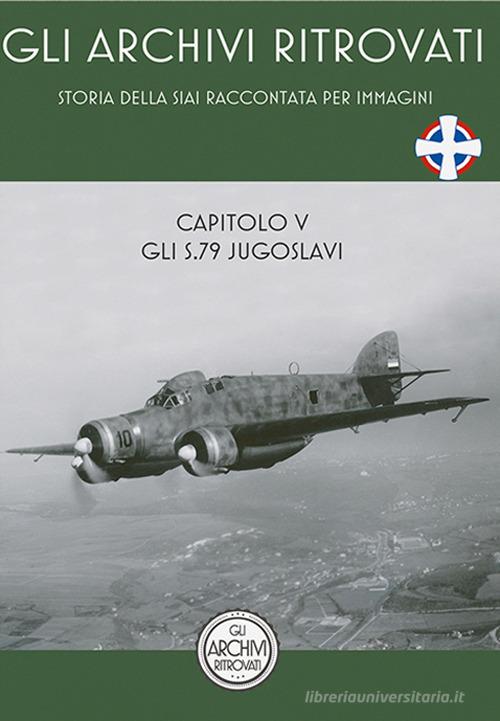 Gli archivi ritrovati. La storia della SIAI raccontata per immagini. Ediz. illustrata vol.5 di Boris Ciglic edito da GAR