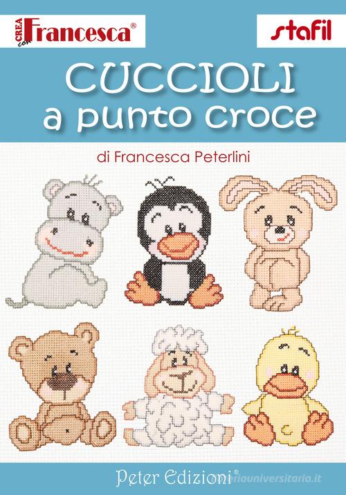Cuccioli a punto croce di Francesca Peterlini edito da Peter Edizioni