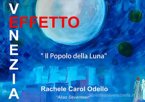 «Il popolo della luna». Mostra d'arte personale di Rachele Carol Odello «alias Seventeen» di Rachele Carol Odello edito da Youcanprint