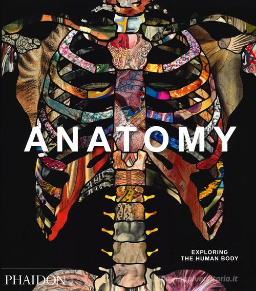 Anatomy. Exploring the human body. Ediz. illustrata edito da Phaidon