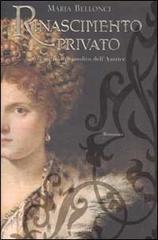 Rinascimento privato di Maria Bellonci edito da Mondadori