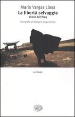 La libertà selvaggia. Diario dall'Iraq di Mario Vargas Llosa edito da Einaudi