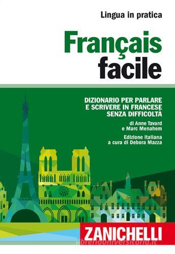 Français facile. Dizionario per parlare e scrivere in francese senza difficoltà di Anne Tavard, Marc Menahem edito da Zanichelli