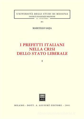I prefetti italiani nella crisi dello Stato liberale vol.1 di Marcello Saija edito da Giuffrè