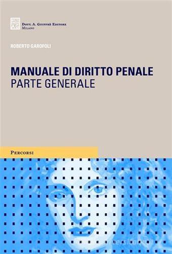 Manuale di diritto penale. Parte generale di Roberto Garofoli edito da Giuffrè