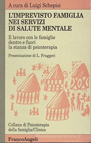 L' imprevisto famiglia nei servizi di salute mentale. Il lavoro con le famiglie dentro e fuori la stanza di psicoterapia edito da Franco Angeli