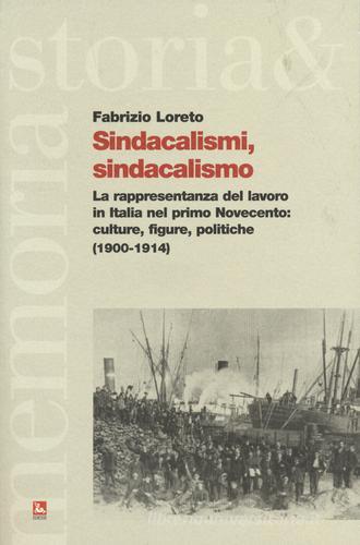 Sindacalismi, sindacalismo. La rappresentanza del lavoro in italia nel primo Novecento. culture, figure, politiche (1900-1914) di Fabrizio Loreto edito da Futura