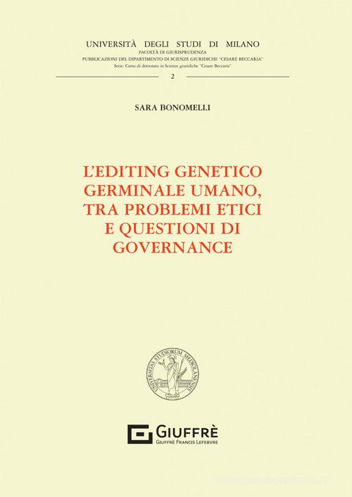 L'editing genetico germinale umano, tra problemi etici e questioni di governance di Bonomelli Sara edito da Giuffrè