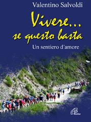 Vivere... se questo basta. Un sentiero d'amore di Valentino Salvoldi edito da Paoline Editoriale Libri