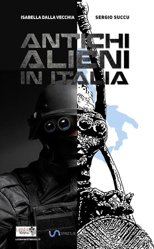 Antichi alieni in Italia di Isabella Dalla Vecchia, Sergio Succu edito da StreetLib