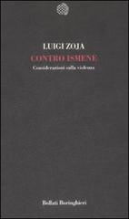 Contro Ismene. Considerazioni sulla violenza di Luigi Zoja edito da Bollati Boringhieri