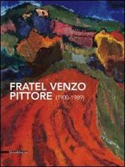 Fratel Venzo pittore (1900-1989). Catalogo della mostra (Trento, 5 marzo-10 aprile 2011) edito da Silvana