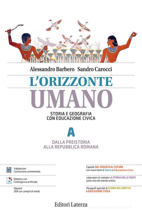 L'orizzonte umano. Storia e Geografia con Educazione civica. Per le Scuole superiori vol. A-B di Alessandro Barbero, Sandro Carocci edito da Laterza Edizioni Scolastiche