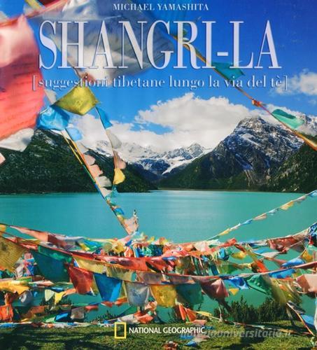 Shangri-La. Suggestioni tibetane lungo la via del té di Michael Yamashita edito da White Star