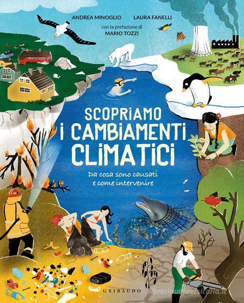 Scopriamo i cambiamenti climatici. Ediz. a colori di Andrea Minoglio, Laura Fanelli edito da Gribaudo