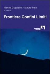 Frontiere, confini, limiti di Marina Guglielmi, Mauro Pala edito da Armando Editore