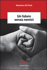 Un futuro senza nemici di Massimo Di Forti edito da Armando Editore