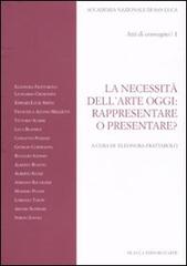 La necessità dell'arte oggi: rappresentare o presentare? Atti del Convegno (Roma, 7-8 novembre 2007) vol.1 edito da De Luca Editori d'Arte