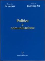 Politica e comunicazione di Paolo Bartolozzi, Barbara Ferranti edito da Polistampa