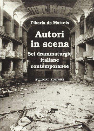 Autori in scena. Sei drammaturgie italiane contemporanee di Tiberia De Matteis edito da Bulzoni