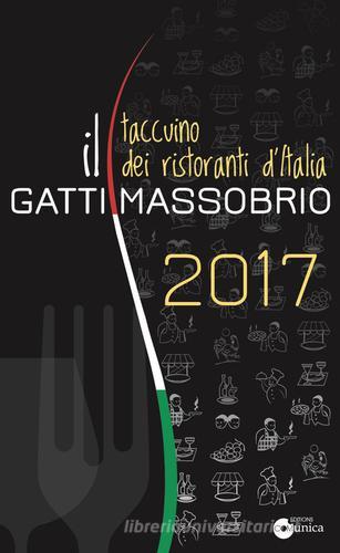 Il Gatti Massobrio 2017. Taccuino dei ristoranti d'Italia di Paolo Massobrio, Marco Gatti edito da Comunica