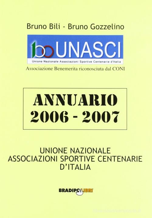 Annuario U.N.A.S.C.I. 2006-2007. Associazioni sportive centenarie d'Italia di Bruno Bili, Bruno Gozzelino edito da Bradipolibri