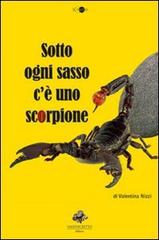 Sotto ogni sasso c'è uno scorpione di Valentina Nizzi edito da Sassoscritto