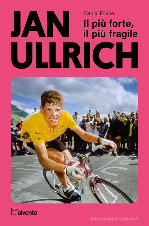 Jan Ullrich. Il più forte, il più fragile di Daniel Friebe edito da Mulatero Editore