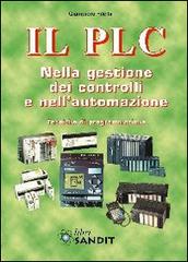 Il PLC nella gestione dei controlli e nell'automazione di Giampiero Filella edito da Sandit Libri