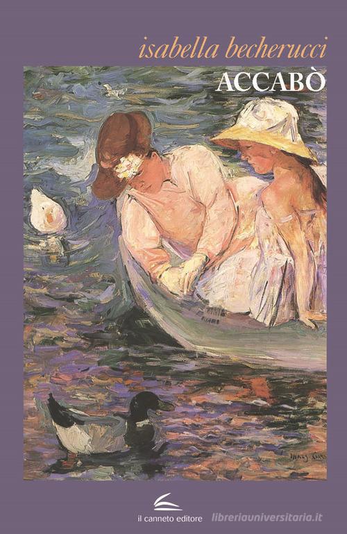 Libro Accabò di Isabella Becherucci Istorie di Il Canneto Editore