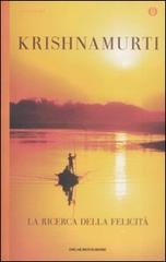 La ricerca della felicità di Jiddu Krishnamurti edito da Mondadori