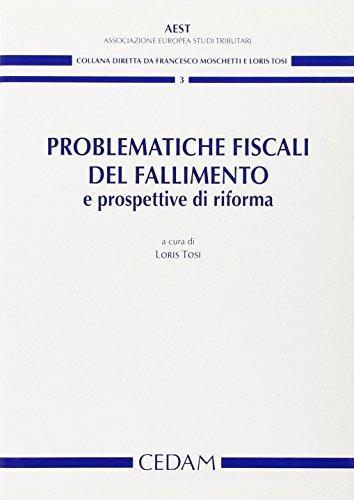 Problematiche fiscali del fallimento e prospettive di riforma di Loris Tosi edito da CEDAM