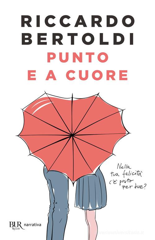 Punto e a cuore di Riccardo Bertoldi edito da Rizzoli