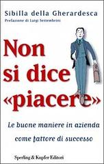 Non si dice «piacere» di Sibilla Della Gherardesca edito da Sperling & Kupfer