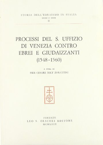 Processi del S. Uffizio di Venezia contro ebrei e giudaizzanti (1548-1560) edito da Olschki