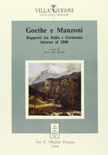 Goethe e Manzoni. Rapporti tra Italia e Germania intorno al 1800 edito da Olschki