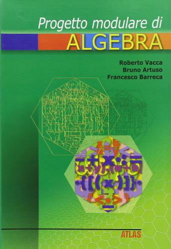 Progetto modulare di algebra di Roberto Vacca, Bruno Artuso, Francesco Barreca edito da Atlas