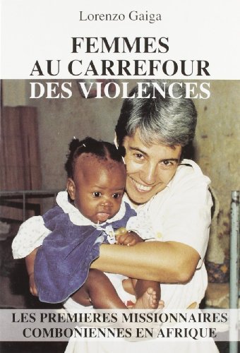 Femmes au carrefour des violences. Les premières missionnaires comboniennes en Afrique di Lorenzo Gaiga edito da EMI