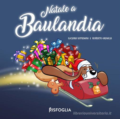 Natale a Baulandia. Ediz. a colori di Luciana Satragno, Roberto Graglia edito da Risfoglia Editore