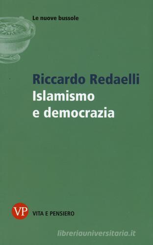 Islamismo e democrazia di Riccardo Redaelli edito da Vita e Pensiero